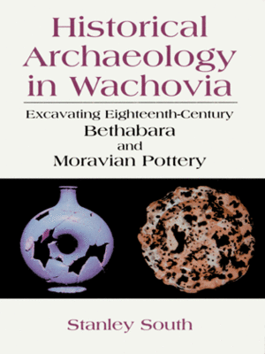 cover image of Historical Archaeology in Wachovia: Excavating Eighteenth Century Bethabara and Moravian Pottery